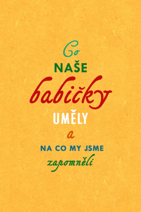 Co naše babičky uměly a na co my jsme zapomněli